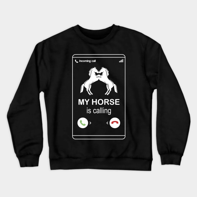 My horse is calling and i must go - Funny Horse Lover Gift Crewneck Sweatshirt by Shirtbubble